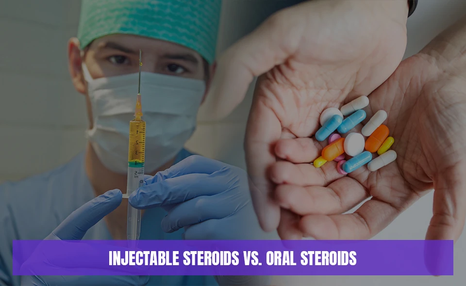 Injectable Steroids vs. Oral Steroids